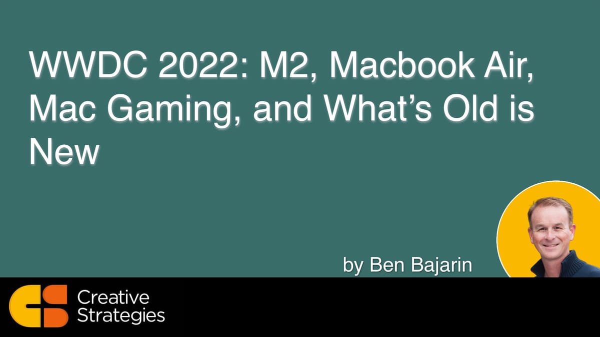 WWDC 2022: M2, Macbook Air, Mac Gaming, and What’s Old is New