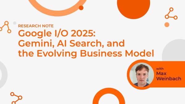 Google I/O 2025: Gemini, AI Search, and the Evolving Business Model