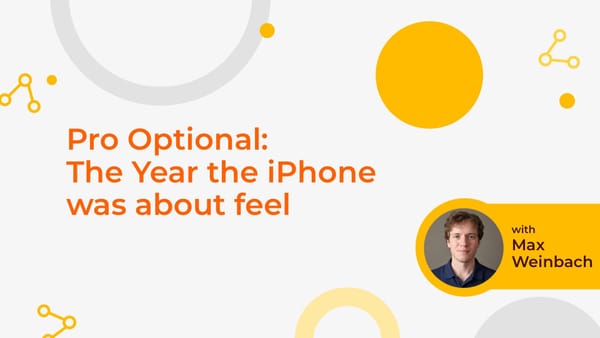 Pro Optional: The Year the iPhone Was About Feel